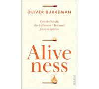ALIVENESS Von der Kraft, das Leben im Hier und Jetzt zu spüren | Vom Autor des Bestsellers »4000 Wochen« - Oliver Burkeman - Piper ebooks - ebook (ePub) - Livre