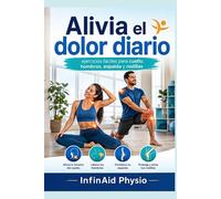 Alivia el dolor diario : ejercicios fáciles para cuello, hombros, espalda y rodillas