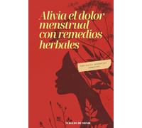 Alivia el dolor menstrual con remedios herbales: Sabiduría ancestral femenina