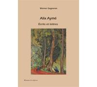 Alix Aymé - Écrits et lettres - Werner Gagneron - Chemins De Traverse - broché - Biographie