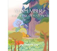 Alix, Ember, and the Emotion Stones: A calming adventure to help children understand and regulate big emotions