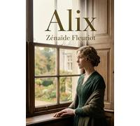 Alix: Le récit touchant d'Alix par Zénaïde Fleuriot, une histoire de famille et d'émancipation au XIXe siècle.