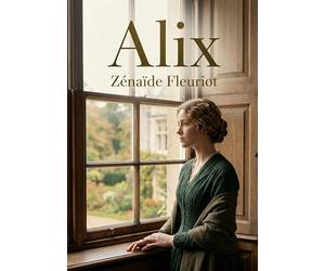 Alix: Le récit touchant d'Alix par Zénaïde Fleuriot, une histoire de famille et d'émancipation au XIXe siècle.