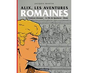 Alix, les aventures romaines: LE TOMBEAU ETRUSQUE / LE FILS DE SPARTACUS / ROME