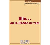 Alix... ou la liberté du vent - Jean-Pierre Flavier - ECHO Editions - broché - Contes / Légendes