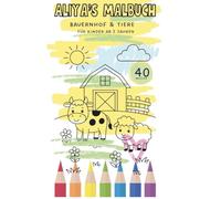 Aliya‘s Malbuch: Bauernhof Ausmalspass, Malbuch Tiere, Traktor und Pflanzen zum ausmalen für Kinder ab 2 Jahren