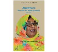 Aljawhara — Une fille du Sahel tchadien : Mémoires I – L'Harmattan