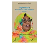 Aljawhara. Une fille du Sahel tchadien Mémoires I - Mariam Mahamat Nour - L'harmattan - broché - Autobiographie