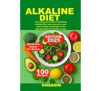 ALKALINE DIET: Find energy and natural well-being starting from what you put on your plate, Vitality and health at any age The future of nutrition is here
