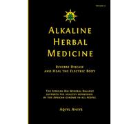 Alkaline Herbal Medicine: Reverse Disease and Heal the Electric Body