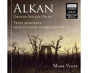 Alkan: Grande Sonate, Op.33, 3 Morceaux Dans le Genre Pathétique, Op.15