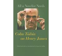 All a Novelist Needs: Colm Toibin on Henry James