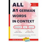 All A1 German Words in Context: Learn the German Language the Fun Way - With a Story for Beginners, Adults and Kids. Words are from German exams