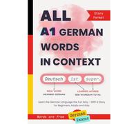 All A1 German Words in Context: Learn the German Language the Fun Way - With a Story for Beginners, Adults and Kids. Words are from German exams