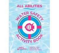 All Abilities Water Safety Activity Book: Inclusive Water Safety Learning for Children with Autism, Sensory, Motor Differences & All Abilities