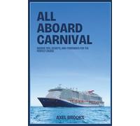 All Aboard Carnival: Insider Tips, Secrets, and Itineraries for the Perfect Cruise