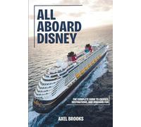 All Aboard Disney: The Complete Guide to Cruises, Destinations, and Onboard Fun