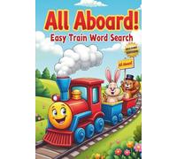 All Aboard! Easy Train Word Search (Second Edition): 50 Fun & Simple Puzzles for Young Conductors plus 10 Bonus Coloring Pages!