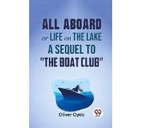 All Aboard Or Life On The Lake A Sequel To "The Boat Club