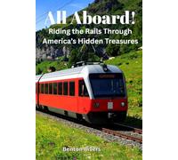 All Aboard!: Riding the Rails Through America’s Hidden Treasures