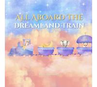 All Aboard the Dreamland Train | bedtime story kids children’s picture book rhyming sleep magical train ride calming rhyming toddler ages 3-7 soothing nighttime imaginative