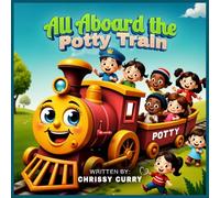 All Aboard the Potty Train: Choo-choo! All aboard the Potty Train!