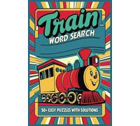 All Aboard! Train Word Search Puzzle Book: Keep Your Mind on Track with 50+ Railway-Themed Puzzles for Train Enthusiasts & Puzzle Lovers of All Ages (Perfect Gift for Rail Fans)