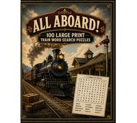 All Aboard! Word Search: 100 Large Print Train Word Search Puzzles for Adults and Seniors - With Full Answer Key