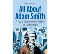 All About Adam Smith: A Kid's Guide To The Father Of Economics (Knowledge Books For Kids)