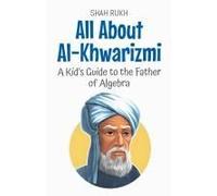 All About Al-Khwarizmi: A Kid's Guide To The Father Of Algebra (Knowledge Books For Kids)