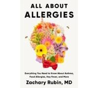 All About Allergies: How to Live Well with Asthma, Food Allergies, Hay Fever and More