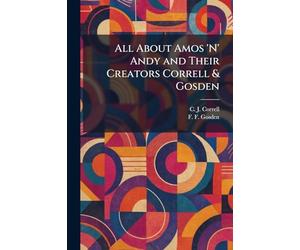 All About Amos 'N' Andy and Their Creators Correll & Gosden
