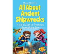 All About Ancient Shipwrecks: A Kid's Guide to Treasures Beneath the Sea