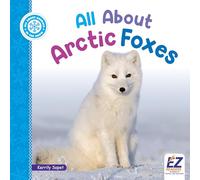 All about Arctic Foxes (All about Animals: In the Snow)
