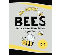 All About Bees Literacy & Math Activities for Ages 5-6: Reading & Math Pages for Beginning readers and writers, Kindergarten, First Grade, Workbook about Bees, Primary Grades