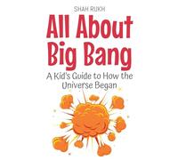 All About Big Bang: A Kid's Guide to How the Universe Began