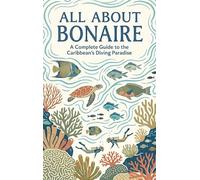 All About Bonaire: A Complete Guide to the Caribbean's Diving Paradise