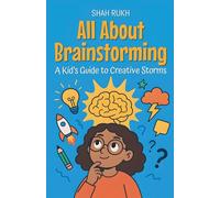 All About Brainstorming: A Kid's Guide to Creative Storms