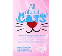 All About Cats: Jaw-dropping Fun Facts and Trivia Book About Our Furry Pals