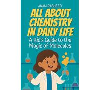 All About Chemistry in Daily Life: A Kid's Guide to the Magic of Molecules