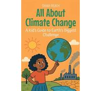 All About Climate Change: A Kid's Guide to Earth's Biggest Challenge