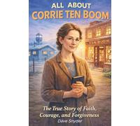 All About Corrie Ten Boom: A Story of Courage, Faith, and Forgiveness