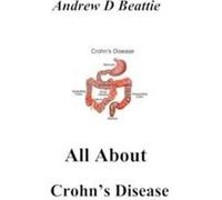 All About Crohns Disease - Andrew D Beattie - Draft2Digital - Livre en Anglais Andrew D BeattieAndrew D Beattie (Auteur)