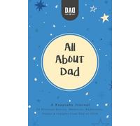 All About Dad: A Keepsake Journal: 50 Personal Stories, Memories, Reflections, Values and Insights From Dad to child