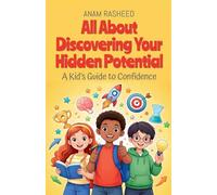 All About Discovering Your Hidden Potential: A Kid's Guide to Confidence