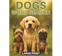 All About Dogs Word Search Large Print Puzzle Book: 100 Paw-some Puzzles About Breeds, Treats, Famous Dogs & More!