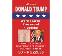 All About Donald Trump Word Search, Crossword + Sudoku: 50+ Puzzles about Donald Trump | 6 x 9 Inches, 124 Pages | Gift for Family & Friends
