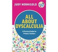 All About Dyscalculia A Practical Guide for Primary Teachers by Judy Hornigold Judy Hornigold (Auteur)