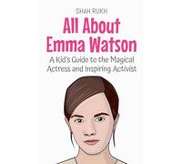 All About Emma Watson: A Kid's Guide to the Magical Actress and Inspiring Activist