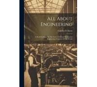 All About Engineering; A Book For Boys On The Great Civil And Mechanical Engineering Wonders Of The World